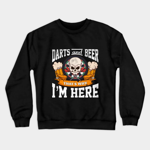 Darts And Beer That’s Why I’m Here Crewneck Sweatshirt by TheMaskedTooner